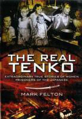 Real Tenko: Extraordinary True Stories of Women Prisoners of the Japanese(English, Paperback, Felton Mark)