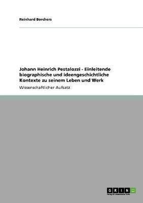 Johann Heinrich Pestalozzi - Einleitende biographische und ideengeschichtliche Kontexte zu seinem Leben und Werk(German, Paperback, Borchers Reinhard)