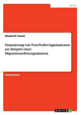 Finanzierung von Non-Profit-Organisationen am Beispiel einer Migrantenselbstorganisation(German, Paperback, El Yaouti Ahmed)