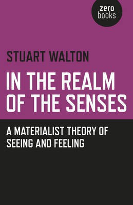 In The Realm of the Senses: A Materialist Theory of Seeing and Feeling(English, Paperback, Walton Stuart)