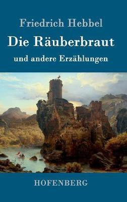 Die Raeuberbraut(German, Hardcover, Hebbel Friedrich)