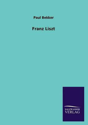 Franz Liszt(German, Paperback, Bekker Paul)