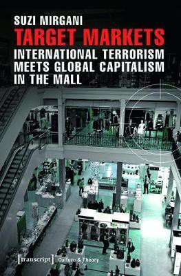 Target Markets - International Terrorism Meets Global Capitalism in the Mall(English, Electronic book text, Mirgani Suzi)