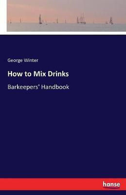 How to Mix Drinks(English, Paperback, Winter George)