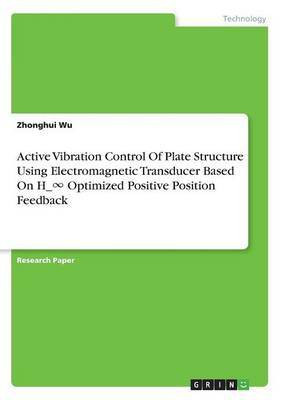 Active Vibration Control Of Plate Structure Using Electromagnetic Transducer Based On H_∞ Optimized Positive Position Feedback(English, Paperback, Wu Zhonghui)