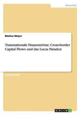 Transnationale Finanzstroeme. Cross-border Capital Flows und das Lucas Paradox(German, Paperback, Meyer Markus)