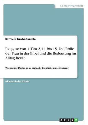 Exegese von 1. Tim 2, 11 bis 15. Die Rolle der Frau in der Bibel und die Bedeutung im Alltag heute(German, Paperback, Turchi-Gazzola Raffaela)