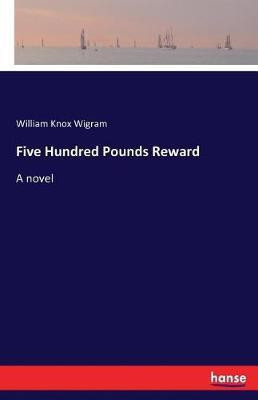 Five Hundred Pounds Reward(English, Paperback, Wigram William Knox)