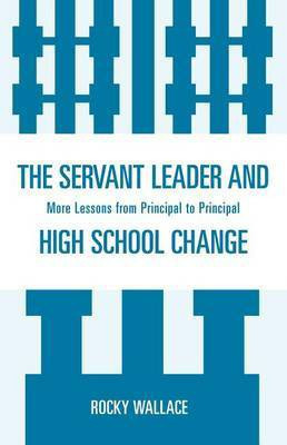 The Servant Leader and High School Change(English, Electronic book text, Wallace Rocky)