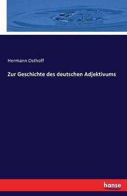 Zur Geschichte des deutschen Adjektivums(German, Paperback, Osthoff Hermann)