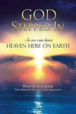 God Stepped In(English, Paperback, Almighty Walter A Carter the Servant)