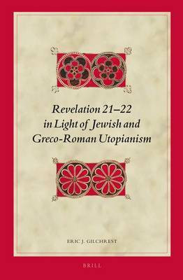 Revelation 21-22 in Light of Jewish and Greco-Roman Utopianism(English, Electronic book text, Gilchrest Eric J)