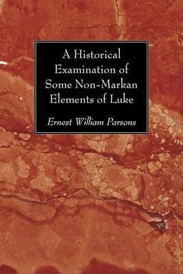 A Historical Examination of Some Non-Markan Elements of Luke(English, Paperback, Parsons Ernest William)