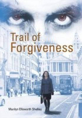 Trail of Forgiveness(English, Hardcover, Shelley Marilyn Ellsworth)