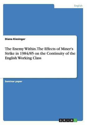 The Enemy Within. The Effects of Miner's Strike in 1984/85 on the Continuity of the English Working Class(English, Paperback, Kiesinger Diana)