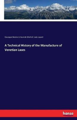 A Technical History of the Manufacture of Venetian Laces(English, Paperback, Urbani De Gheltof Giuseppe Marino)
