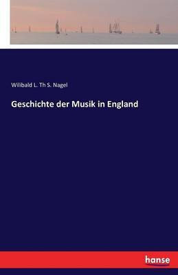 Geschichte der Musik in England(German, Paperback, Nagel Wilibald L Th S)