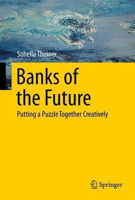 Banks of the Future; Putting a Puzzle Together Creatively(English, Electronic book text, unknown)