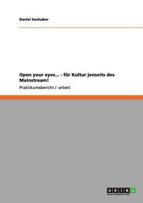 Open your eyes... - fuer Kultur jenseits des Mainstream!(German, Paperback, Seehuber Daniel)