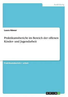 Praktikumsbericht im Bereich der offenen Kinder- und Jugendarbeit(German, Paperback, Roemer Laura)
