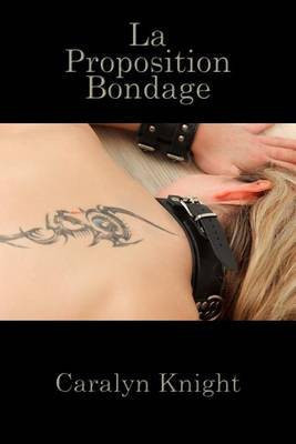 La Proposition Bondage(English, Electronic book text, Knight Caralyn)