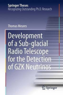 Development of a Sub-Glacial Radio Telescope for the Detection of Gzk Neutrinos(English, Electronic book text, Meures Thomas)