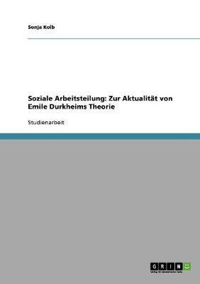 Soziale Arbeitsteilung. Zur Aktualitat von Emile Durkheims Theorie.(German, Paperback, Kolb Sonja)