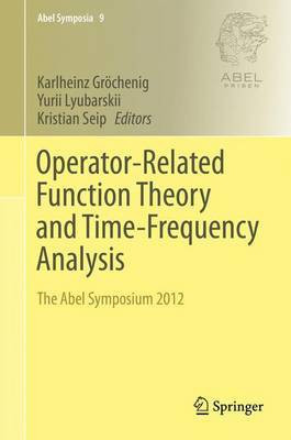 Operator-Related Function Theory and Time-Frequency Analysis; The Abel Symposium 2012(English, Electronic book text, unknown)