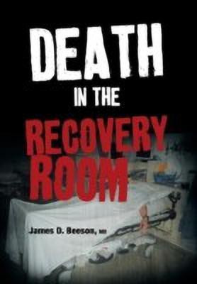 Death in the Recovery Room(English, Hardcover, Beeson James D MD)