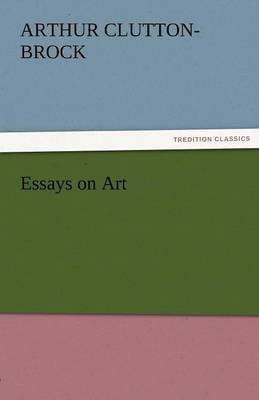 Essays on Art(English, Paperback, Clutton-Brock A (Arthur))