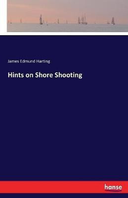 Hints on Shore Shooting(English, Paperback, Harting James Edmund)