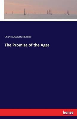 The Promise of the Ages(English, Paperback, Keeler Charles Augustus)