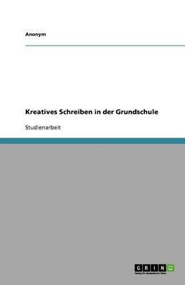 Kreatives Schreiben in der Grundschule(German, Paperback, Anonymous)