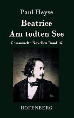 Beatrice / Am todten See(German, Hardcover, Heyse Paul)