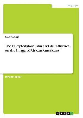 The Blaxploitation Film and its Influence on the Image of African Americans(English, Paperback, Fengel Tom)