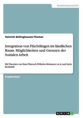 Integration von Fluchtlingen im landlichen Raum. Moeglichkeiten und Grenzen der Sozialen Arbeit(German, Paperback, Bellinghausen-Thomas Heinrich)