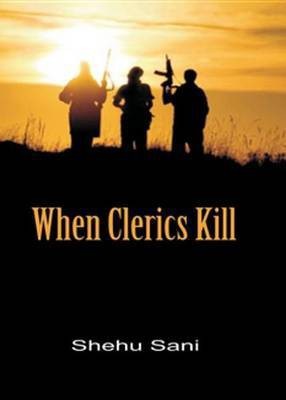 When Clerics Kill(English, Electronic book text, Sani Shehu)