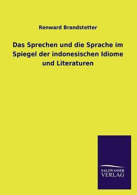 Das Sprechen und die Sprache im Spiegel der indonesischen Idiome und Literaturen(German, Paperback, Brandstetter Renward)