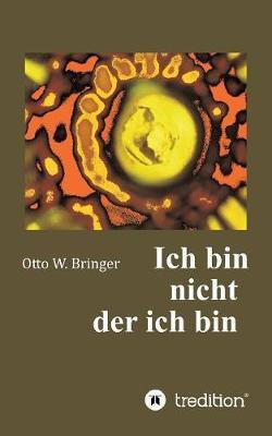 Ich bin nicht, der ich bin(German, Paperback, Bringer Otto W)