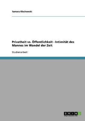 Privatheit vs. OEffentlichkeit - Intimitat des Mannes im Wandel der Zeit(German, Paperback, Olschewski Tamara)