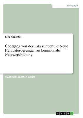 UEbergang von der Kita zur Schule. Neue Herausforderungen an kommunale Netzwerkbildung(German, Paperback, Knechtel Kira)