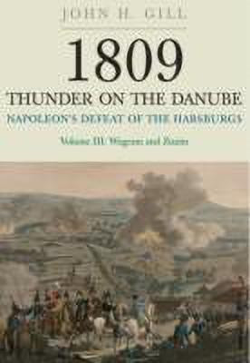 1809 Thunder on the Danube: Napoleon's Defeat of the Hapsburgs, Volume III(English, Paperback, Gill John H.)