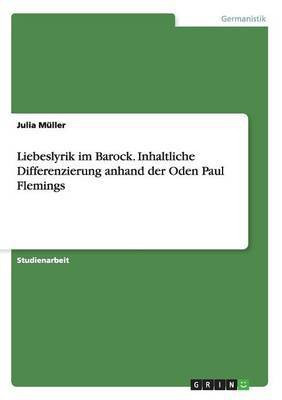 Liebeslyrik im Barock. Inhaltliche Differenzierung anhand der Oden Paul Flemings(German, Paperback, Mueller Julia)