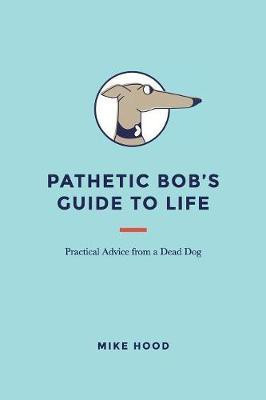 Pathetic Bob's Guide to Life(English, Paperback, Hood Mike)