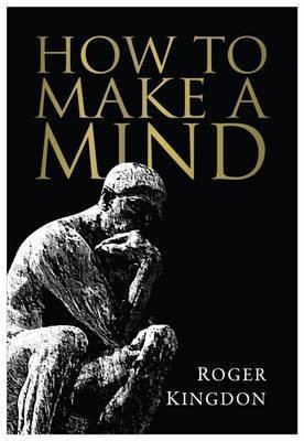 How to Make a Mind(English, Paperback, Kingdon Roger)