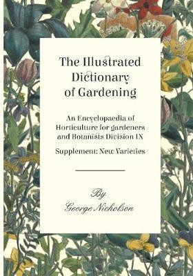 The Illustrated Dictionary of Gardening - An Encyclopaedia of Horticulture for gardeners and Botanists Division IX - Supplement(English, Paperback, Nicholson George)
