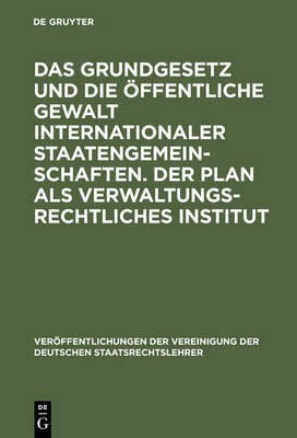 Das Grundgesetz Und Die OEffentliche Gewalt Internationaler Staatengemeinschaften. Der Plan ALS Verwaltungsrechtliches Institut(German, Hardcover, unknown)