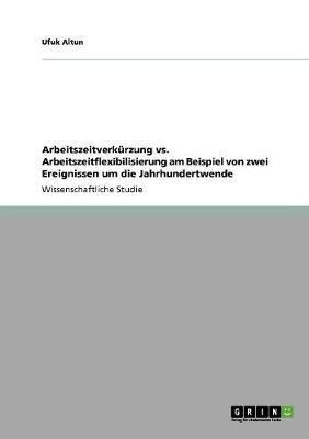 Arbeitszeitverkuerzung vs. Arbeitszeitflexibilisierung am Beispiel von zwei Ereignissen um die Jahrhundertwende(German, Paperback, Altun Ufuk)