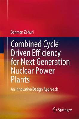 Combined Cycle Driven Efficiency for Next Generation Nuclear Power Plants; An Innovative Design Approach(English, Electronic book text, unknown)