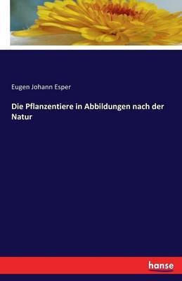 Die Pflanzentiere in Abbildungen nach der Natur(German, Paperback, Esper Eugen Johann)